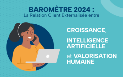 Baromètre 2024 : La Relation Client Externalisée entre Croissance, Intelligence Artificielle et Valorisation Humaine