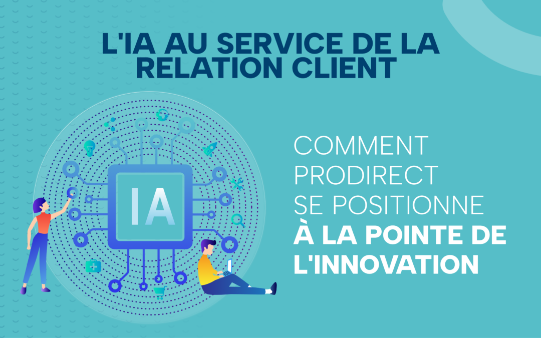 L’IA au service de la relation client : comment Prodirect se positionne à la pointe de l’innovation